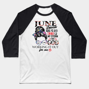 June Queen Even In The Midst Of My Storm I See God Baseball T-Shirt